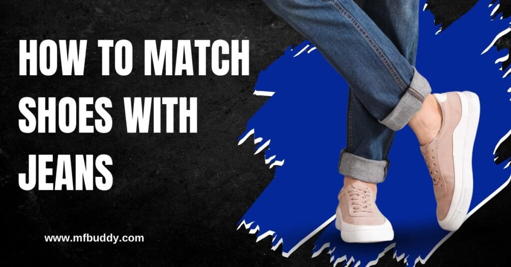 How to Match Shoes with Jeans https://mfbuddy.com/