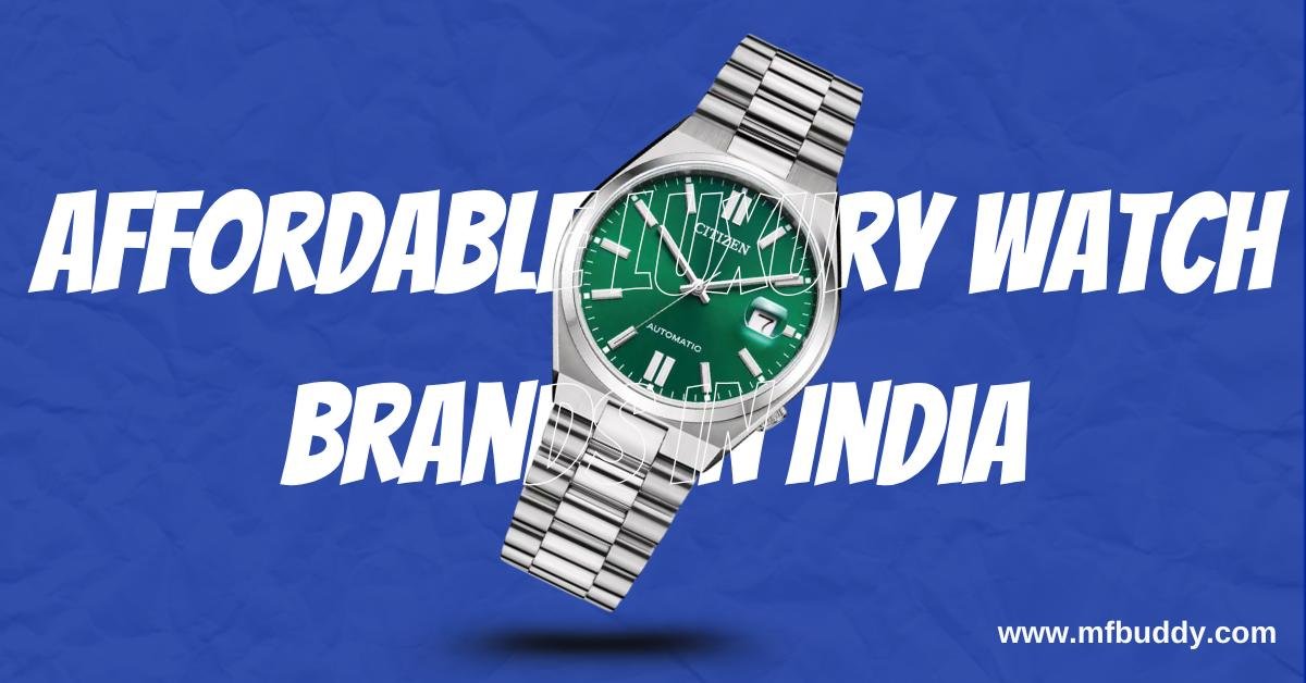 affordable luxury watch brands in india https://mfbuddy.com/
