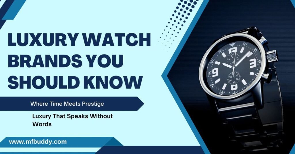 Luxury Watch Brands You Should Know https://mfbuddy.com/