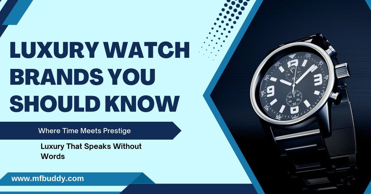 Luxury Watch Brands You Should Know https://mfbuddy.com/