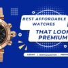 Best Affordable Watches That Look Premium https://mfbuddy.com/