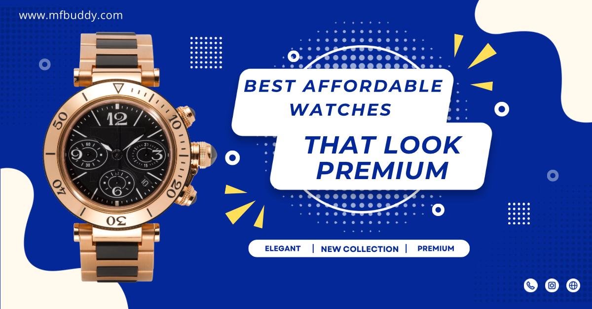 Best Affordable Watches That Look Premium https://mfbuddy.com/