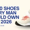 Top 10 Shoes Every Man Should Own in 2026 https://mfbuddy.com/