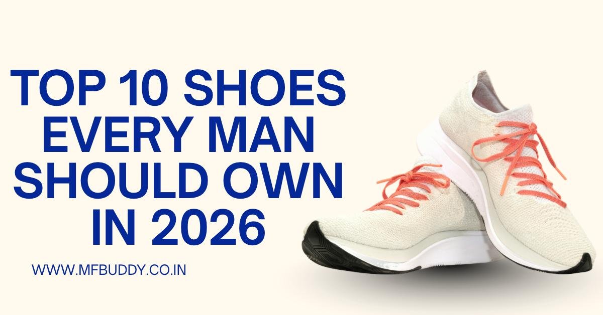 Top 10 Shoes Every Man Should Own in 2026 https://mfbuddy.com/